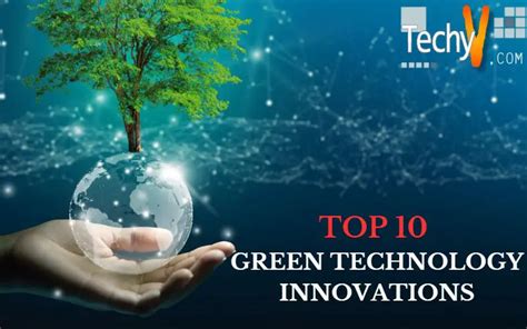 Top 10 green technology innovations .